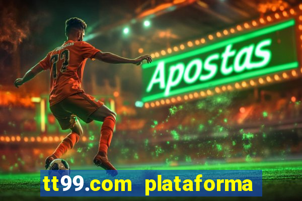 tt99.com plataforma de jogos